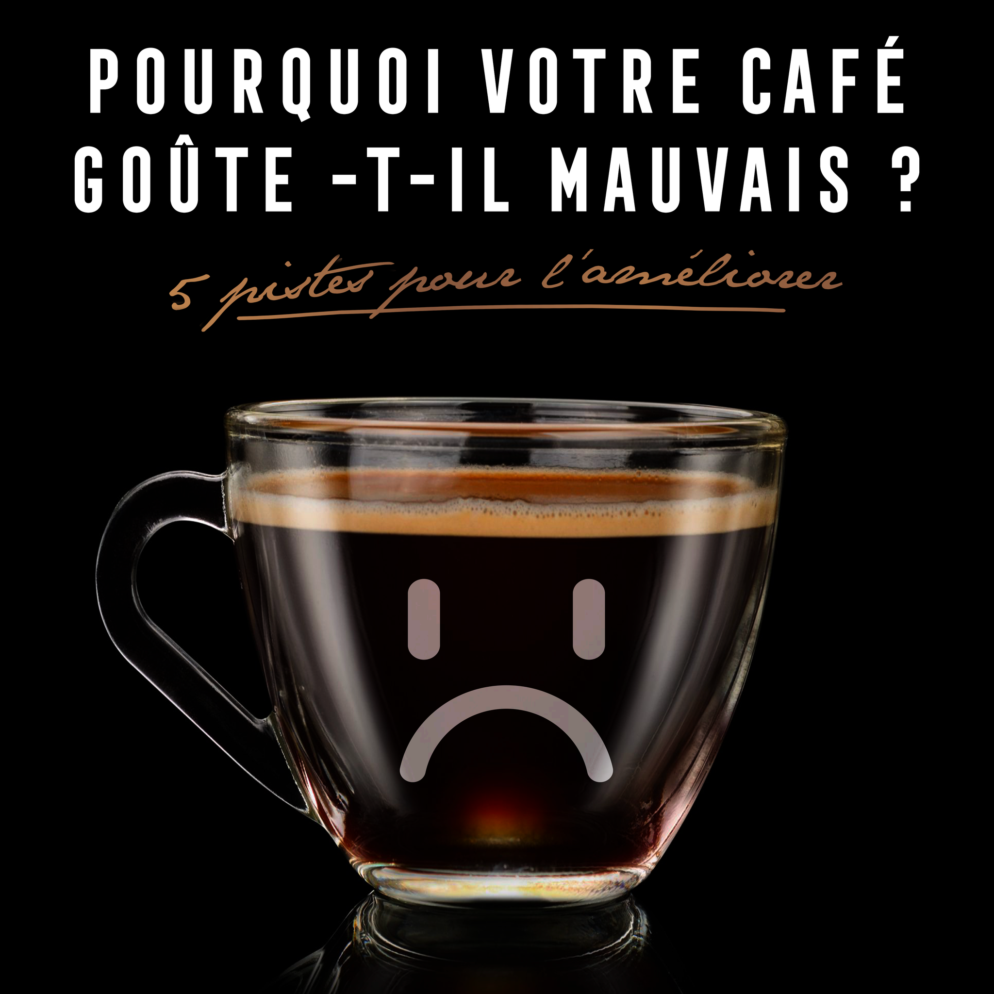 Pourquoi votre café goûte-t-il mauvais ?  5 pistes pour l’améliorer